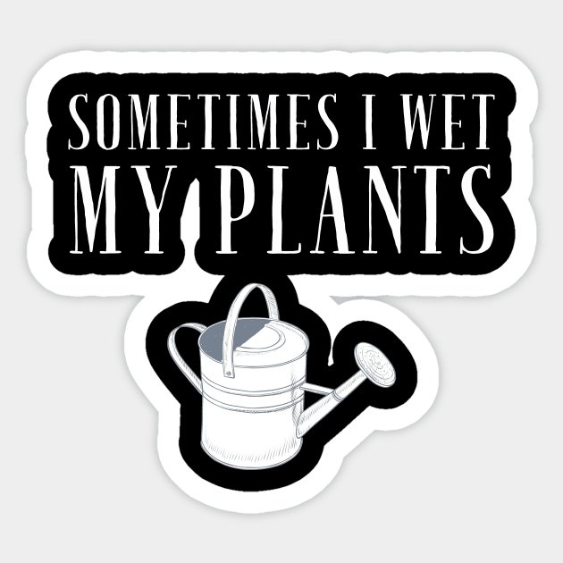 Sometimes I wet my plants Sticker by captainmood